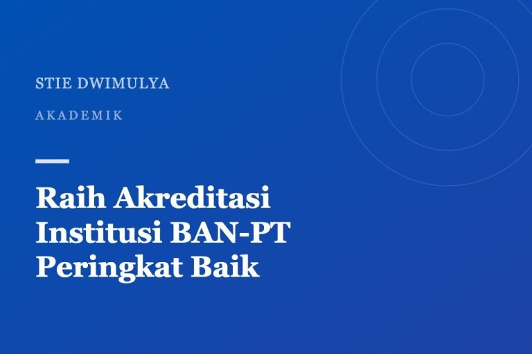 Sampul artikel: STIE Dwimulya Raih Akreditasi Institusi BAN-PT Peringkat Baik