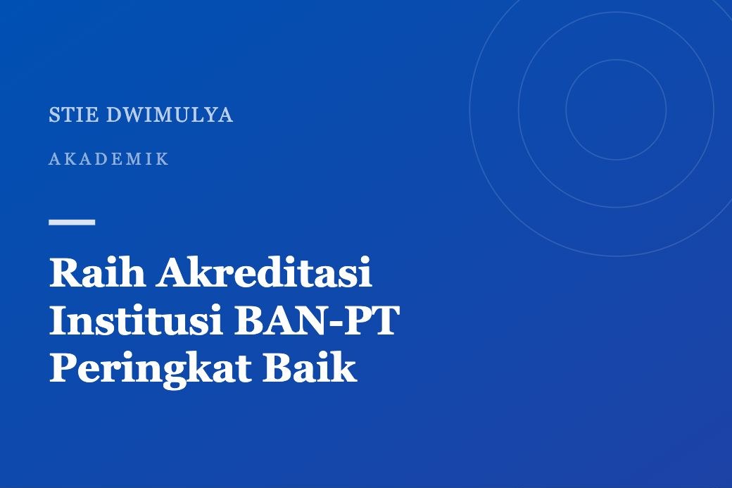 STIE Dwimulya Raih Akreditasi Institusi BAN-PT Peringkat Baik