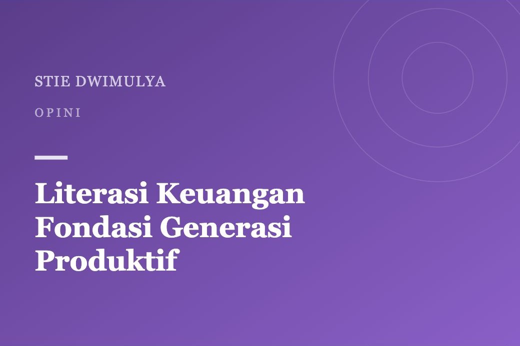 Literasi Keuangan sebagai Fondasi Generasi Produktif